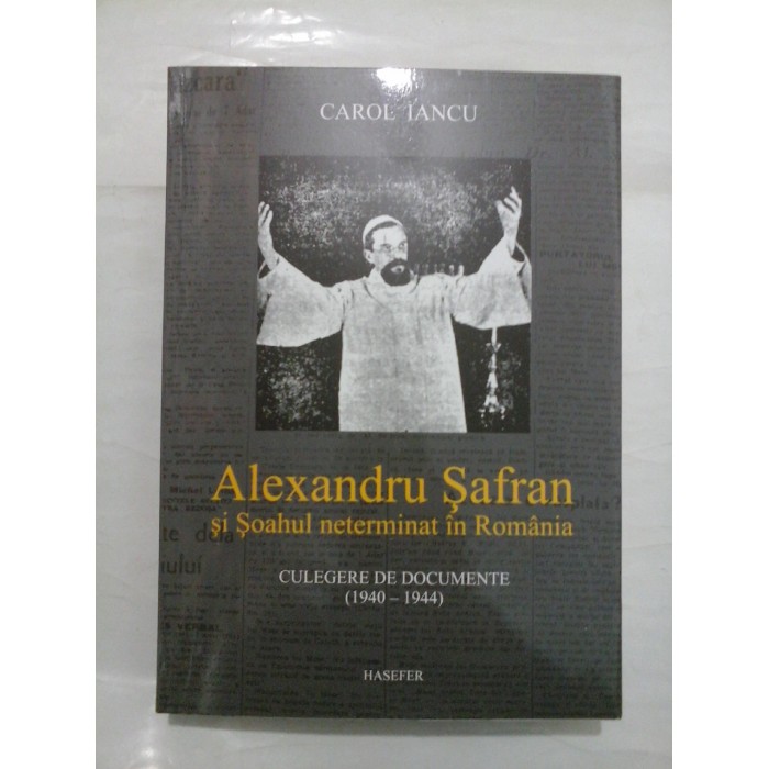 ALEXANDRU SAFRAN SI SOAHUL NETERMINAT IN ROMANIA - Carol Iancu (dedicatie,autograf) ALEXANDRU SAFRAN SI SOAHUL NETERMINAT IN ROMANIA - Carol Iancu (dedicatie,autograf)